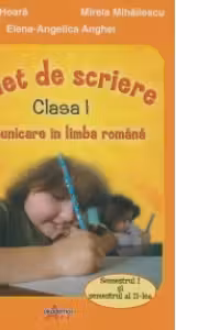 Comunicare in limba romana. Caiet de scriere pentru clasa 1 semestrele 1-2