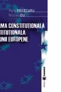 Reforma constitutionala si institutionala a Uniunii Europene - Petre Prisecaru, Nicolae Idu