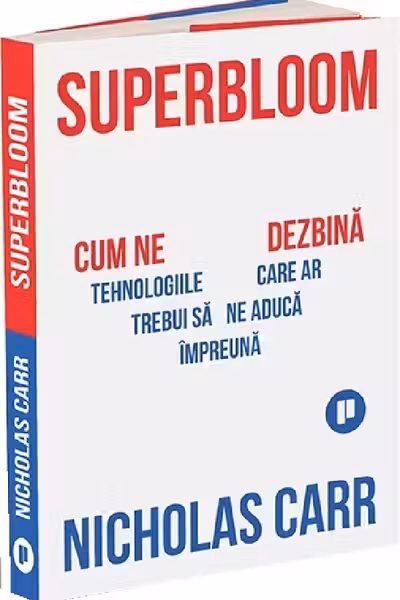 Superbloom. Cum ne dezbină tehnologiile care ar trebui să ne aducă împreună