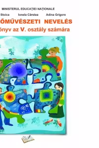 Kepzomuveszeti neveles. Tankonyv az V. osztaly szamara (Manual Educatie plastica pentru clasa a V-a limba maghiara )