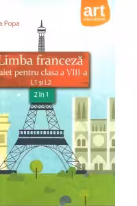 Limba franceza. Caiet pentru clasa a VIII-a L1 si L2