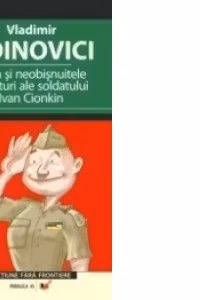 VIATA SI NEOBISNUITELE AVENTURI ALE SOLDATULUI IVAN CIONKIN