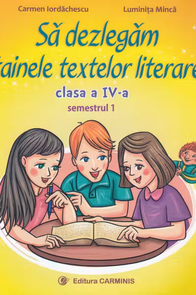 Să dezlegăm tainele textelor literare - Clasa 4. Sem.1 (A) L4A1