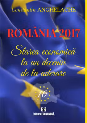 Romania 2017. Starea economica la un deceniu de la aderare