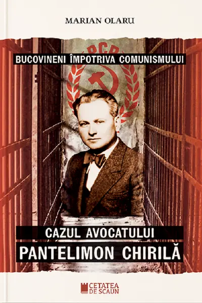 Bucovineni împotriva comunismului. Cazul avocatului Pantelimon Chirilă