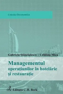 Managementul operatiunilor in hotelarie si restauratie - Gabriela Stanciulescu, Cristina Micu