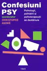 Confesiuni PSY. Psihologii, psihiatrii si psihoterapeutii se destainuie - Editie coordonata de Christophe André.
