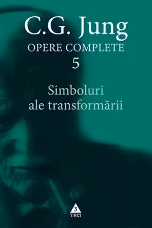 Simboluri ale transformarii - Opere Complete, Vol. V