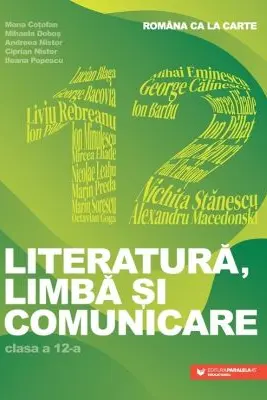 Limba, literatura si comunicare. Romana ca la carte clasa a 12-a