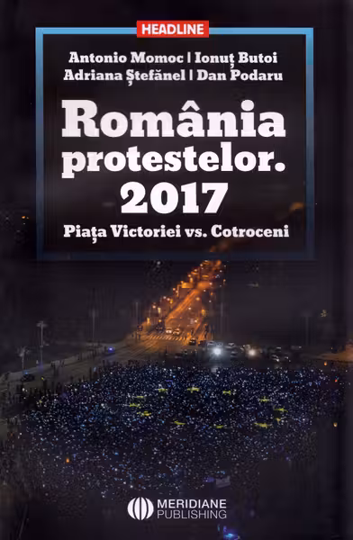 România protestelor. 2017. Piața Victoriei vs. Cotroceni