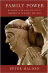 Family Power: Kinship, War and Political Orders in Eurasia, 500–2018