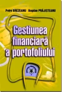 Gestiunea financiara a portofoliului - Petre Brezeanu, Bogdan Prajisteanu