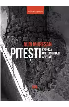 Pitesti. Cronica unei sinucideri asistate