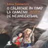 O călătorie în timp la Oamenii de Neanderthal