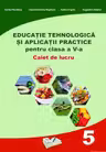 Educație tehnologică - Clasa 5 - Caiet și aplicații practice