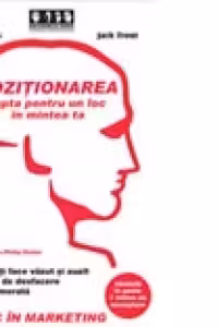 Pozitionarea - Lupta pentru un loc in mintea ta. Cum sa te faci vazut si auzit pe o piata de desfacere supraaglomerata