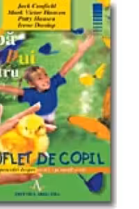 SUPA DE PUI PENTRU SUFLET DE COPIL - 101 povestiri despre curaj, speranta si ras