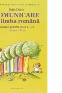 Comunicare in limba romana. Manual pentru clasa a II-a. Partea a II-a