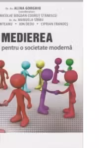 Medierea. Oxigen pentru o societate moderna - Alina Gorghiu, Nicolae Bogdan Codrut Stanescu, Manuela Sirbu, Mihai Munteanu, Ion Dedu, Ciprian Frandes