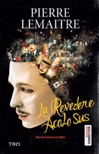 La revedere acolo sus - Pierre Lemaitre. Traducere de Tristana Ir