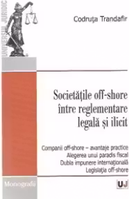 Societatile off-shore intre reglementare legala si ilicit