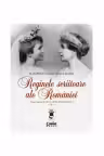 Reginele scriitoare ale României: Elisabeta (Carmen Sylva) și Maria