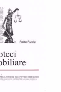 Ipoteci mobiliare. Volumul II - Caracterele juridice ale ipotecii mobiliare. Jurisprudenta comentata cu trimiteri la noul Cod civil