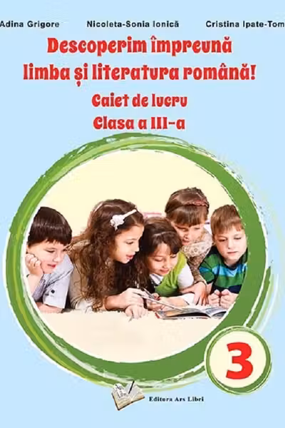 Descoperim impreuna limba si literatura romana, caiet cls. III-a