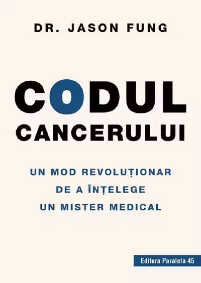 Codul cancerului. Un mod revolutionar de a intelege un mister medical