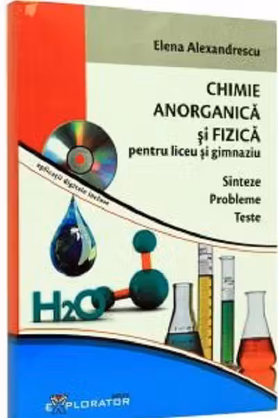 Culegere de probleme teste si sinteze. Chimie Anorganica si Fizica pentru liceu si gimnaziu