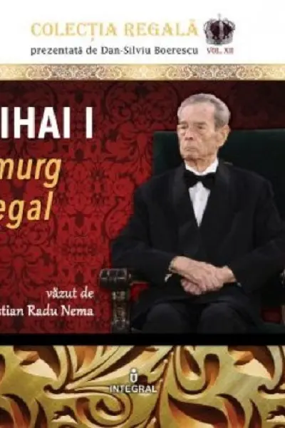 Colecția Regală Vol.12: Mihai I. Amurg regal