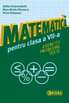 Matematică cls 7 Exerciții, probleme, teste