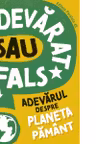 Adevarat sau fals? Adevarul despre planeta Pamant