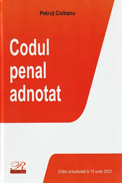 Codul penal adnotat Act. iunie 2022