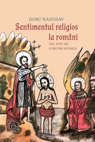 Sentimentul religios la români. Sec. XVII–XX. O privire istorică