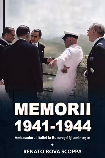 Memorii 1941-1944. Ambasadorul Italiei la București își amintește
