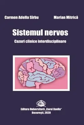Sistemul nervos. Cazuri clinice interdisciplinare - Carmen-Adella Sîrbu, Marian Mitrica