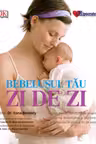 Bebelusul tau: zi de zi