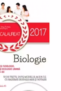 Bacalaureat 2017. Anatomie si fiziologie, genetica si ecologie umana. Clasele XI-XII