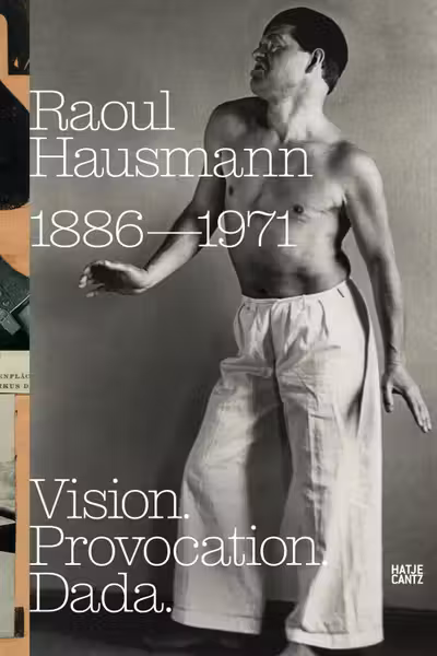 Raoul Hausmann: Vision. Provocation. Dada.