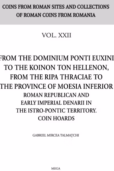 From the Dominium Ponti Euxini to theKoinonton Hellenon, from the Ripa Thraciae to the province of Moesia inferior - Volumul XXII