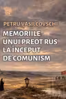 Memoriile unui preot rus la inceput de communism