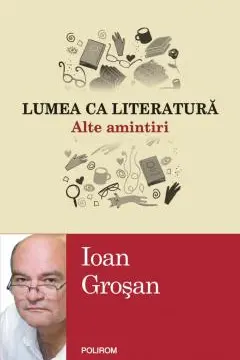 Lumea ca literatura. Alte amintiri