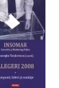 Alegeri 2008. Volumul I: Campanii, lideri si sondaje