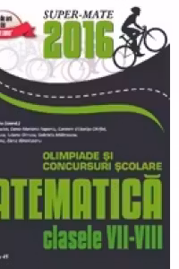 Matematica. Olimpiade si concursuri scolare 2016. Clasele VII-VIII