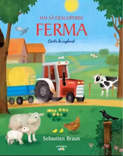 HAI SA DESCOPERIM FERMA. Carte de explorat. Sebastien Braun