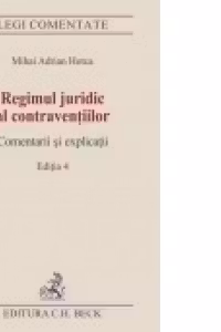 Regimul juridic al contraventiilor. Comentarii si explicatii. Editia 4