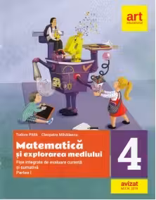 Matematica si explorarea mediului. Fise integrate de evaluare curenta si sumativa. Clasa 4. Partea 1