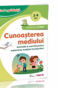 Domeniul Stiinte - Cunoasterea mediului 3-4 ani. Activitati si exercitii pentru explorarea mediului inconjurator