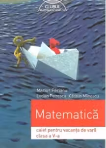 Matematica. Caiet pentru vacanta de vara. Clasa a V-a